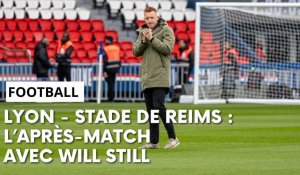 Lyon - Reims : l’après-match avec Will Still