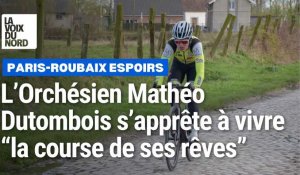 Paris-Roubaix espoirs : à domicile, l'Orchésien Mathéo Dutombois va vivre "la course de ses rêves"