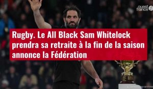 VIDÉO. Rugby. Le All Black Sam Whitelock prendra sa retraite à la fin de la saison annonce