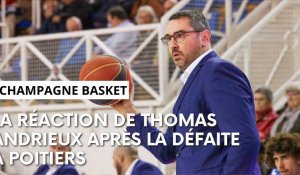 Poitiers - Champagne Basket : l’après-match avec Thomas Andrieux le coach de l’Union marnaise