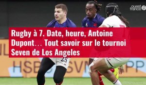 VIDÉO. Rugby à 7. Date, heure, Antoine Dupont… Tout savoir sur le tournoi Seven