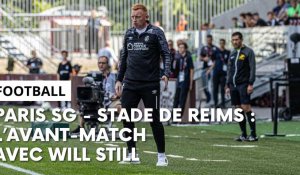 Paris SG - Reims : l’avant-match avec Will Still