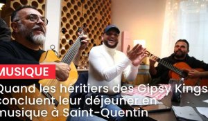 Quand les héritiers des Gipsy Kings concluent leur déjeuner en musique à Saint-Quentin