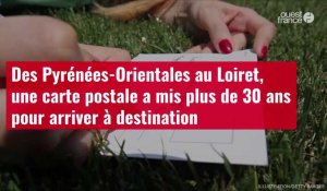 VIDÉO. Des Pyrénées-Orientales au Loiret, une carte postale a mis plus de 30 ans pour arri