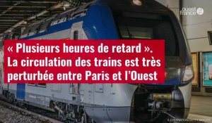 VIDÉO. La circulation des trains est très perturbée entre Paris et l’Ouest