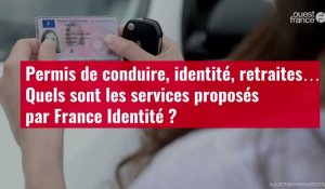 VIDÉO. Permis de conduire, identité, retraites… Quels sont les services proposés par France Identité