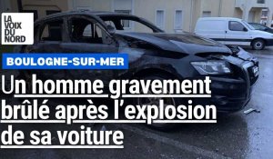 À Boulogne, un homme gravement brûlé après l’explosion de sa voiture