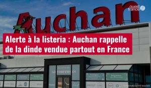 VIDÉO. Alerte à la listeria : Auchan rappelle de la dinde vendue partout en France