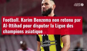 VIDÉO. Football. Karim Benzema non retenu par Al-Ittihad pour disputer la Ligue des champi