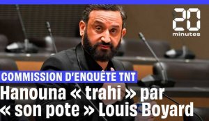 Commission d'enquête TNT : « J'ai été trahi par mon pote », dit Hanouna à propos de Louis Boyard