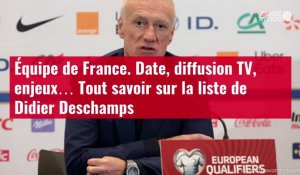 VIDÉO. Équipe de France. Date, diffusion TV, enjeux… Tout savoir sur la liste de Didier De
