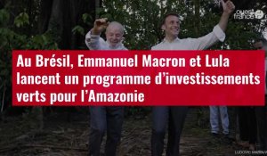 VIDÉO. Au Brésil, Emmanuel Macron et Lula lancent un programme d’investissements verts pour l'Amazon