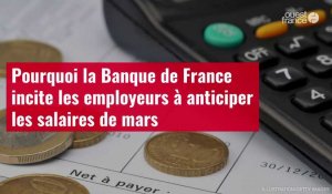 VIDÉO. Pourquoi la Banque de France incite les employeurs à anticiper les salaires de mars
