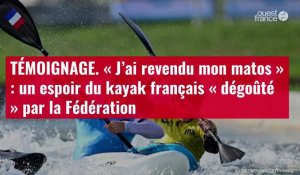 VIDÉO. TÉMOIGNAGE. « J’ai revendu mon matos » : un espoir du kayak français « dégoûté » pa