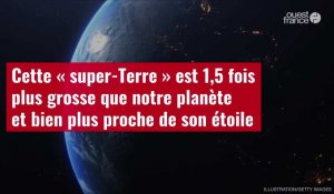 VIDÉO.Cette « super-Terre » 1,5 fois plus grosse que notre planète et bien plus proche de son étoile