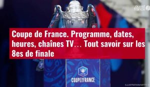 VIDÉO. Coupe de France. Programme, dates, heures, chaînes TV… Tout savoir sur les 8es de f