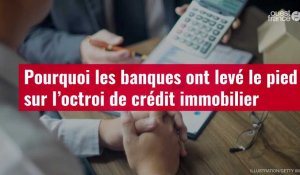 VIDÉO. Pourquoi les banques ont levé le pied sur l’octroi de crédit immobilier