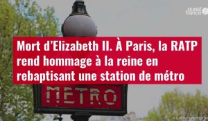 VIDÉO. Mort d’Elizabeth II. À Paris, la RATP rend hommage à la reine en rebaptisant une station de métro