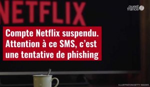 VIDÉO. Compte Netflix suspendu : attention à ce SMS, c’est une tentative de phishing