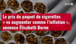 VIDÉO. Le prix du paquet de cigarettes « va augmenter comme l’inflation », annonce Élisabe