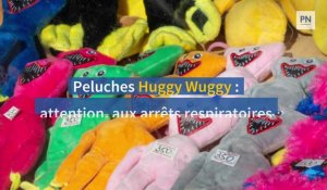 Peluches Huggy Wuggy : attention aux arrêts respiratoires