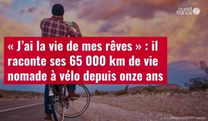 VIDÉO. « J’ai la vie de mes rêves » : il raconte ses 65 000 km de vie nomade à vélo depuis onze ans
