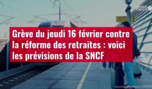 VIDÉO. Grève du jeudi 16 février contre la réforme des retraites : voici les prévisions de la SNCF