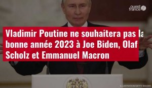 VIDÉO. Vladimir Poutine ne souhaitera pas la bonne année 2023 à Joe Biden, Olaf Scholz et Emmanuel Macron
