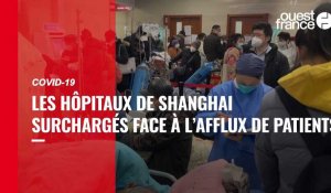 VIDÉO. Covid-19 : les hôpitaux de Shanghai surchargés face à l'afflux de patients