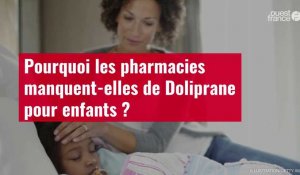 Pourquoi le Doliprane pour enfants est-il en rupture de stock dans  certaines pharmacies ?