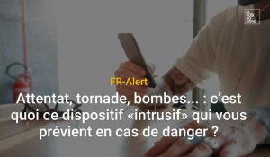 FR-Alert : attentat, tornade, bombes... : c’est quoi ce dispositif «intrusif» qui vous prévient en cas de danger ?	