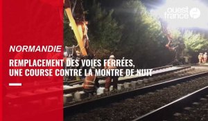 VIDÉO. En Normandie, le remplacement des voies ferrées : une course contre la montre en pleine nuit