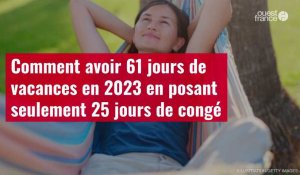 VIDÉO. Comment avoir 61 jours de vacances en 2023 en posant seulement 25 jours de congé