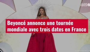 VIDÉO. Beyoncé annonce une tournée mondiale avec trois dates en France