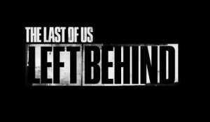 The Last of Us : Left Behind - Trailer de lancement