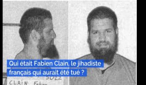 Mort de Fabien Clain en Syrie : qui était ce jihadiste français ?