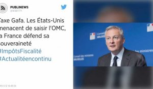 Taxe Gafa. Les États-Unis menacent de saisir l'OMC, la France défend sa souveraineté.