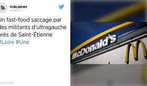 Un fast-food saccagé par des militants d'ultragauche près de Saint-Étienne