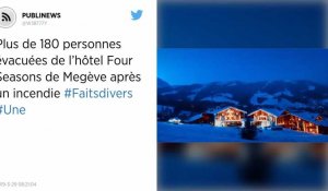Plus de 180 personnes évacuées de l'hôtel Four Seasons de Megève après un incendie