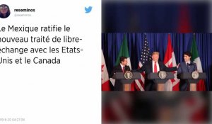 Le Mexique ratifie le nouveau traité de libre-échange avec les Etats-Unis et le Canada