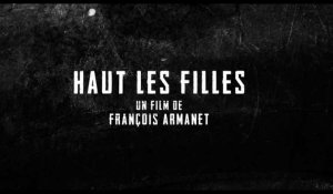 HAUT LES FILLES de François Armanet bande annonce officielle