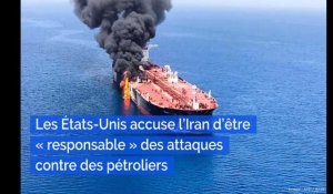 Golfe : Les États-Unis accuse l'Iran d'être « responsable » des attaques contre des pétroliers