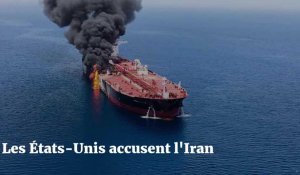 Les États-Unis accusent l'Iran d'être responsable de l'attaque de deux pétroliers