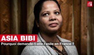 Asia Bibi : pourquoi demande-t-elle l'asile en France ?