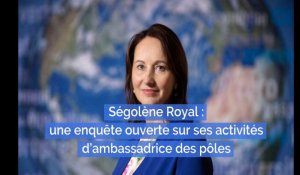 Ségolène Royal : une enquête ouverte sur ses activités d'ambassadrice des pôles