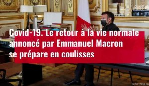 VIDÉO. Covid-19 : le retour à la vie normale annoncé par Emmanuel Macron se prépare en coulisses
