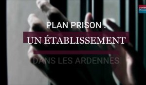 Plan prison : un établissement expérimental dans les Ardennes