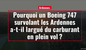 Pourquoi un Boeing 747 survolant les Ardennes a-t-il largué du carburant en plein vol ?