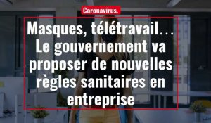 Le gouvernement va proposer de nouvelles règles sanitaires en entreprise