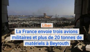 Liban : la France envoie trois avions militaires et plus de 20 tonnes de matériels à Beyrouth